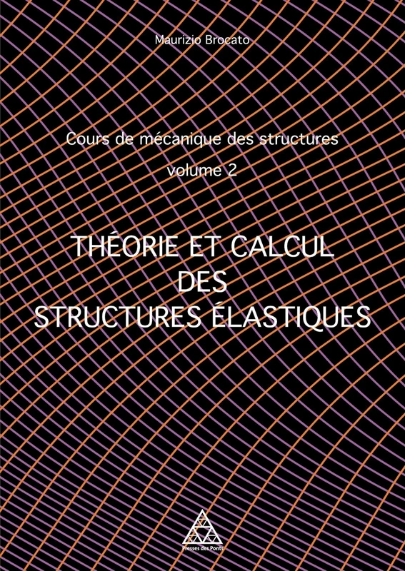 Cours de mécanique des structures Volume 2: Théorie et calcul des structures élastiques