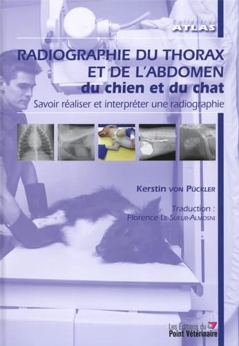 Radiographie du thorax et de l'abdomen du chien et du chat: Savoir réaliser et interpréter une radiographie