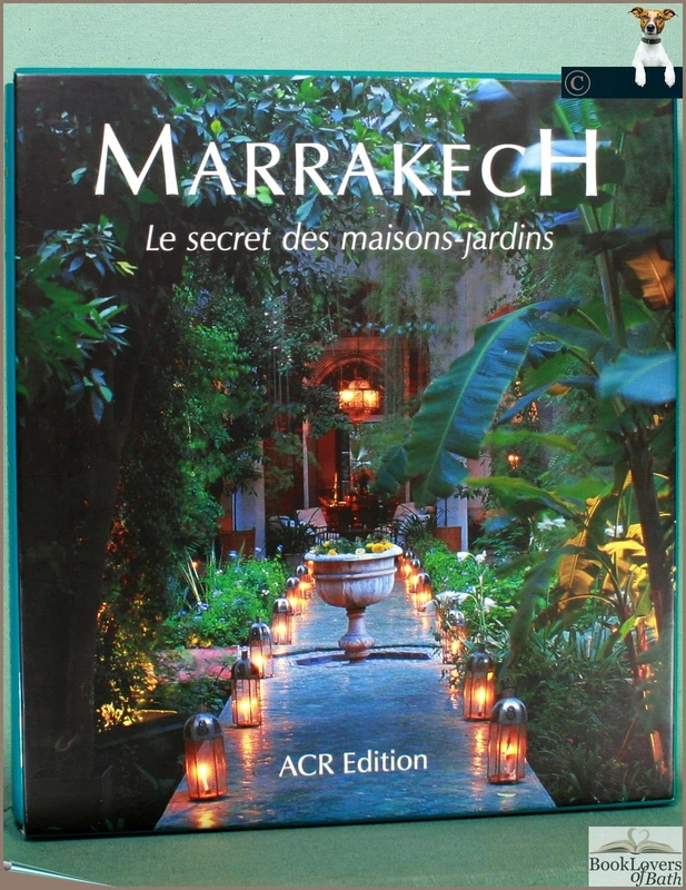 Marrakech: Dans Le Secret De Ses Maisons-Jardins