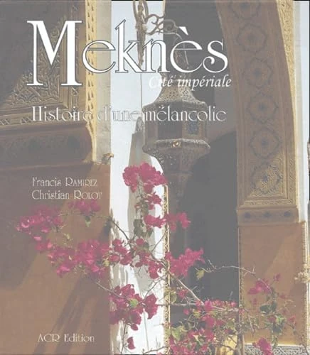 meknes cite imperiale: Histoire d'une mélancolie