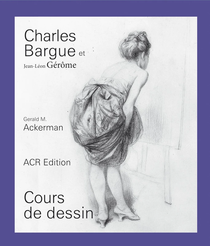 Charles Bargue Et Jean-Léon Gérôme: Cours de Dessin