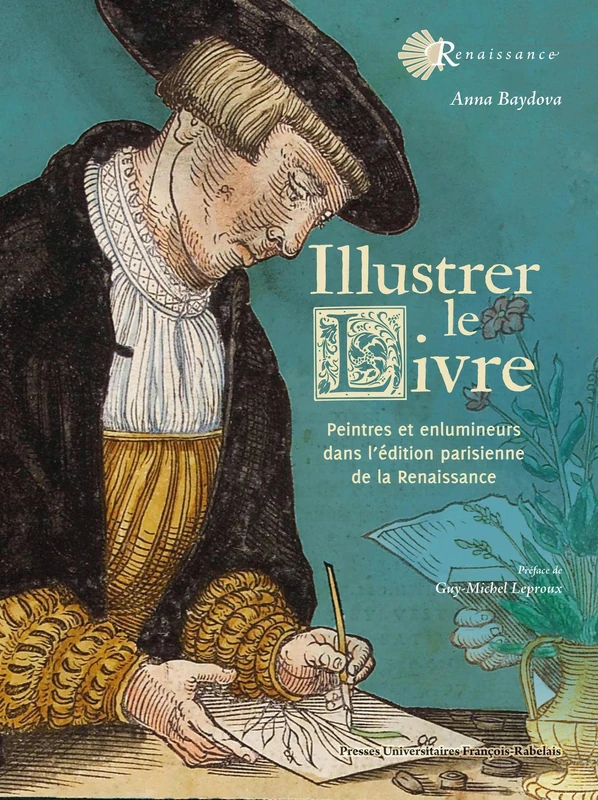 Illustrer le livre: Peintres et enlumineurs dans l'édition parisienne de la Renaissance (1540-1585)