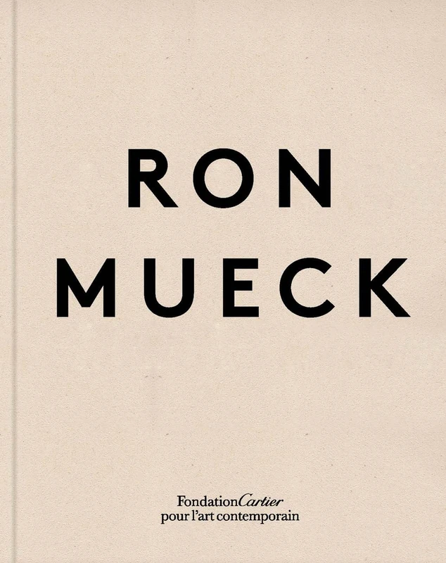 Fondation Cartier - Ron Mueck Expanded Edition Hardcover Book