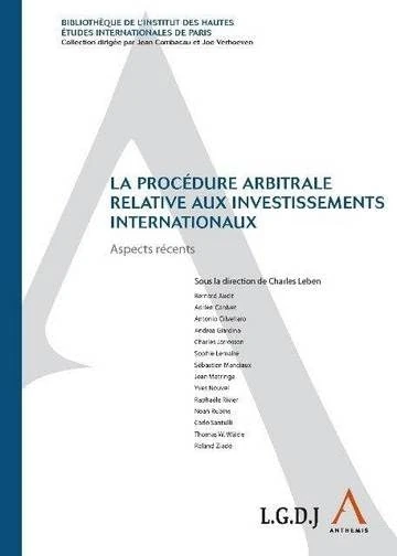 LA PROCÉDURE ARBITRALE RELATIVE AUX INVESTISSEMENTS INTERNATIONAUX: SOUS LA DIRECTION DE CHARLES LEBEN - Image 1