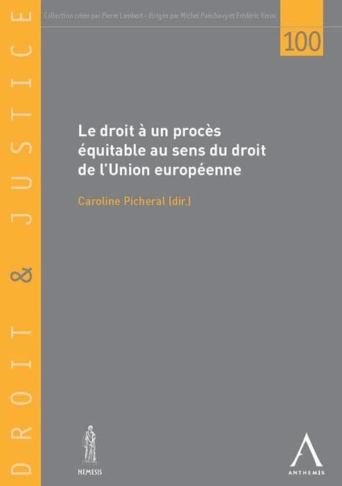 le droit à un procès équitable au sens du droit de l'union européenne: SOUS LA DIRECTION DE CAROLINE PICHERAL - Image 1