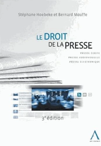 le droit de la presse - 3ème édition: PRESSE ÉCRITE, PRESSE AUDIOVISUELLE, PRESSE ÉLECTRONIQUE
