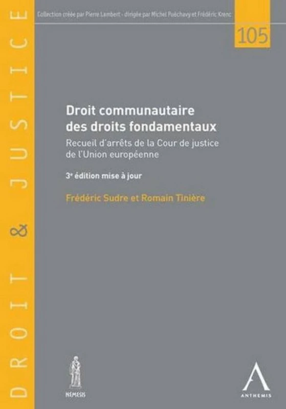 DROIT COMMUNAUTAIRE DES DROITS FONDAMENTAUX - 3ÈME ÉDITION: Recueil d'arrêts de la cour de justice de l'union européenne