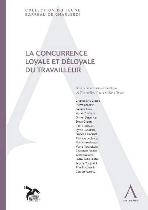LA CONCURRENCE LOYALE ET DÉLOYALE DU TRAVAILLEUR: SOUS LA DIRECTION DE CHARLES-ERIC CLESSE, STEVE GILSON