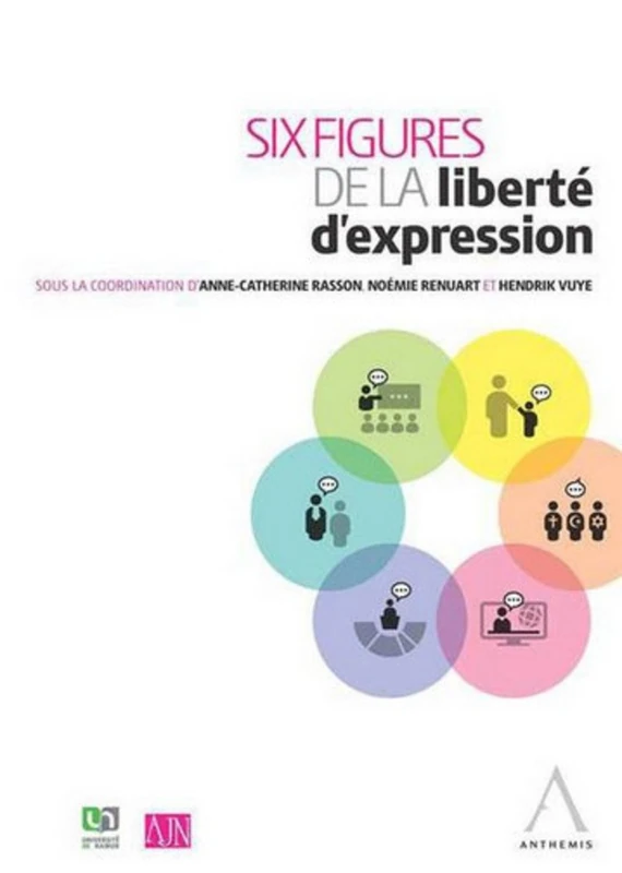 SIX FIGURES DE LA LIBERTÉ D'EXPRESSION: SOUS LA COORDINATION DE ANNE-CATHERINE RASSON, NOÉMIE RENUART, HENDRIK VUYE