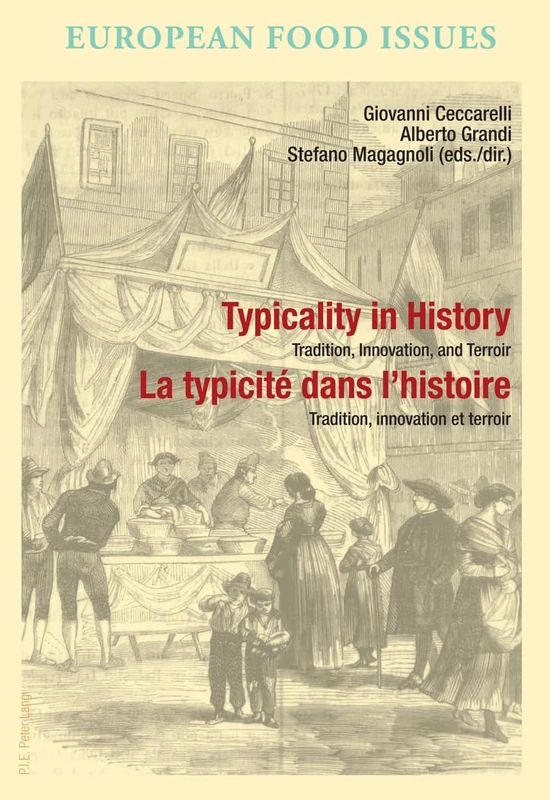 Typicality in History / La typicité dans l’histoire: Tradition, Innovation, and Terroir / Tradition, innovation et terroir: 4 (L’Europe alimentaire / ... / Europa alimentaria / L’Europa alimentare)