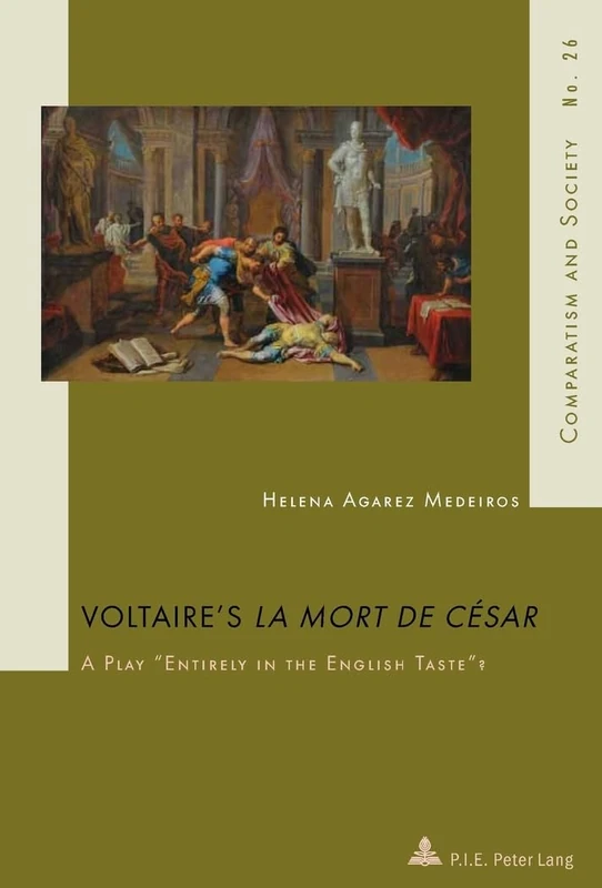 Voltaire’s "La Mort de César": A Play "Entirely in the English Taste"?: 26 (Comparatisme et Societe/Comparatism and Society)