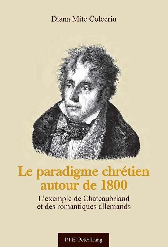 Le Paradigme Chrétien Autour de 1800: L'Exemple de Chateaubriand Et Des Romantiques Allemands