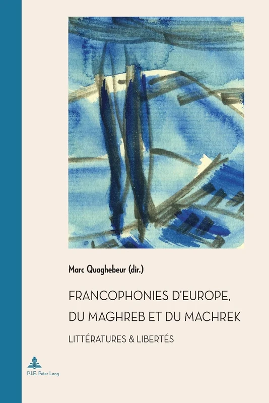 Francophonies d'Europe, Du Maghreb Et Du Machrek: Littératures & Libertés: 33 (Documents Pour L'Histoire Des Francophonies)