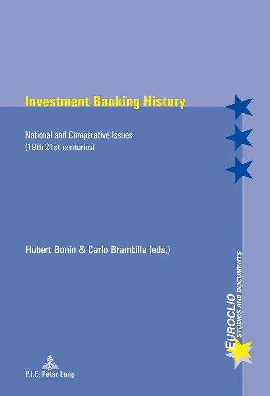 Investment Banking History: National and Comparative Issues (19th-21st centuries): 78 (Euroclio: Etudes et Documents / Studies and Documents)