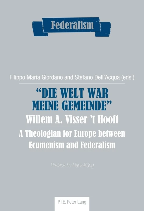 «Die Welt war meine Gemeinde»- Willem A. Visser ’t Hooft: A Theologian for Europe between Ecumenism and Federalism: 4