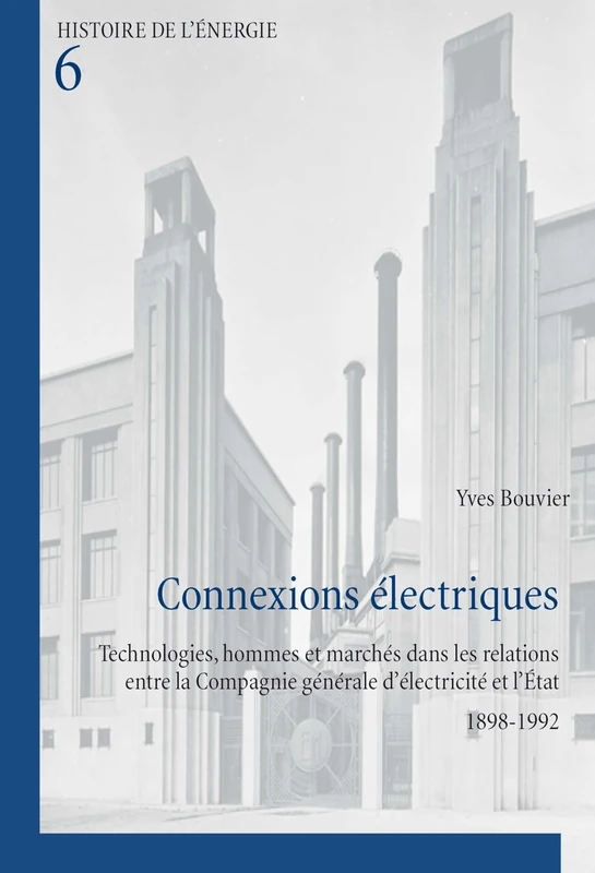 Connexions Electriques: Technologies, Hommes et Marches Dans les Relations Entre la Compagnie Generale D'electricite et L'etat 1898-1992: 6 (Histoire de l'Energie/History of Energy) - Image 1