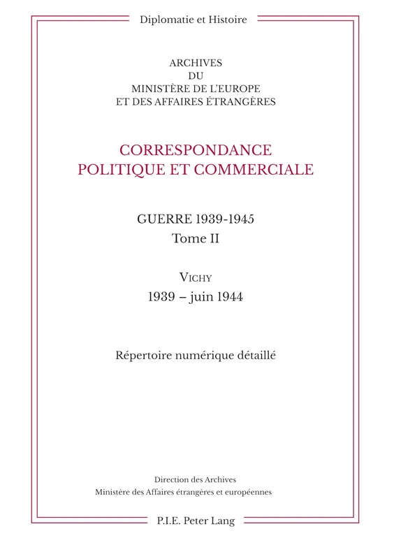 Correspondance Politique Et Commerciale. Guerre 1939-1945. Tome II: Vichy. 1939-Juin 1944: 21 (Diplomatie Et Histoire)