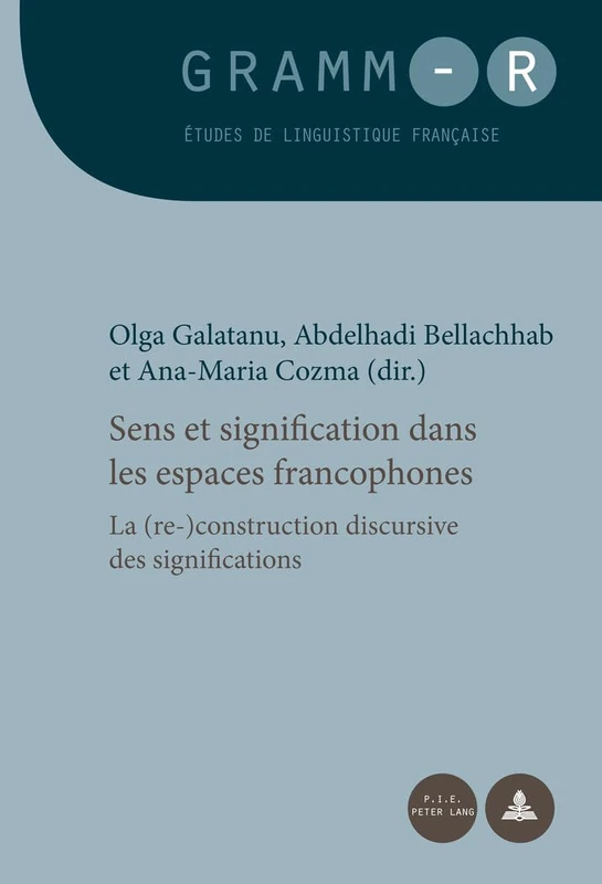 Sens Et Signification Dans Les Espaces Francophones: La (Re-)Construction Discursive Des Significations: 32 (Gramm-R)