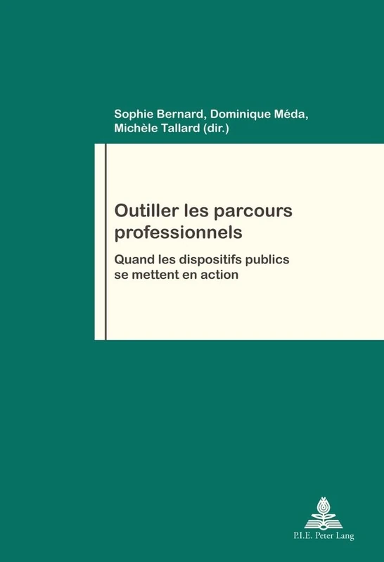 Outiller Les Parcours Professionnels: Quand Les Dispositifs Publics Se Mettent En Action: 81 (Travail Et Société / Work and Society)
