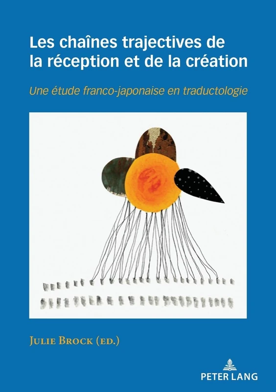 Les Chaînes Trajectives de la Réception Et de la Création: Une Étude Franco-Japonaise En Traductologie