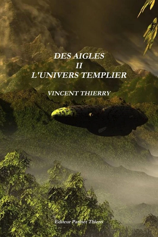 DES AIGLES II L'UNIVERS TEMPLIER: Tome 2, L'univers templier