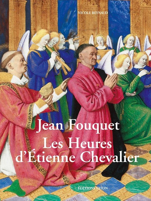 Jean Fouquet. Les heures d'Étienne Chevalier: Les Heures d'Etienne Chevalier