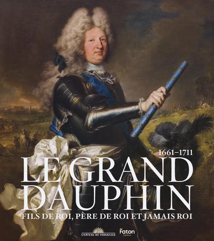Le Grand Dauphin: Fils de roi, père de roi et jamais roi