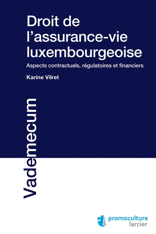 Droit de l'assurance-vie Luxembourgeoise: Aspects contractuels, régulatoires et financiers