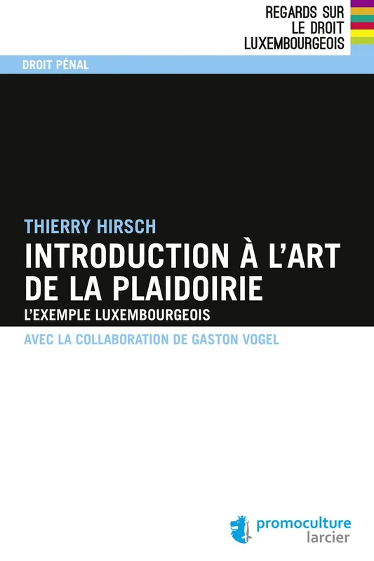 Introduction à l'art de la plaidoirie: L'exemple luxembourgeois