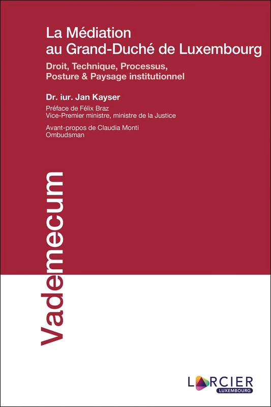 La médiation au Grand-Duché de Luxembourg: Droit, technique, processus, posture & paysage institutionnel