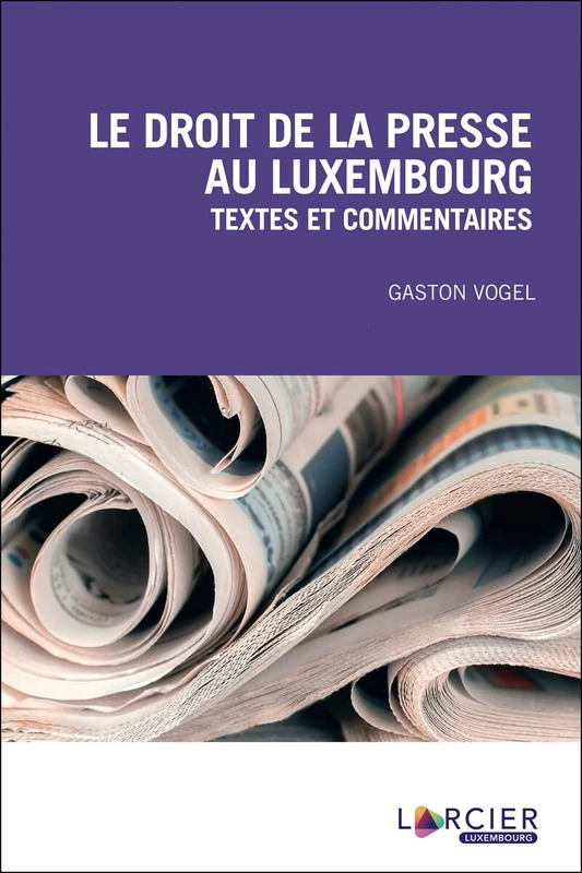 Le droit de la presse au Luxembourg: Textes et commentaires