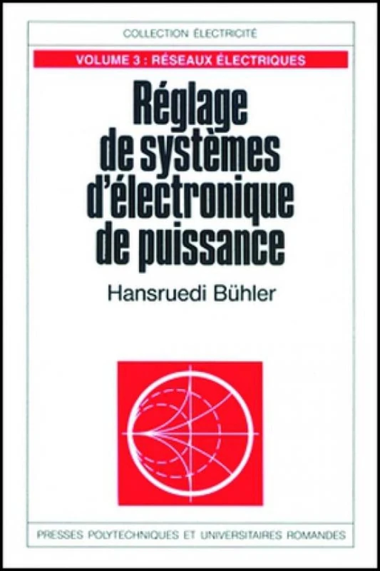 Réglage de systèmes d'électronique de puissance - Volume 3: Réseaux électriques