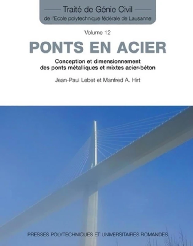 Ponts en acier: Conception et dimensionnement des ponts métalliques et mixtes acier-béton. Volume 12.