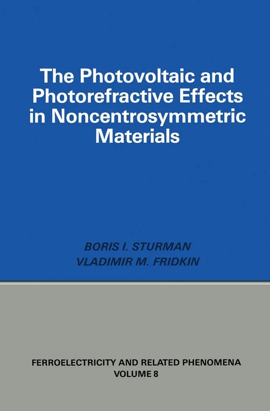 The Photovoltaic and Photo-refractive Effects in Noncentrosymmetric Materials: 8 (Ferroelectricity and Related Phenomena,)