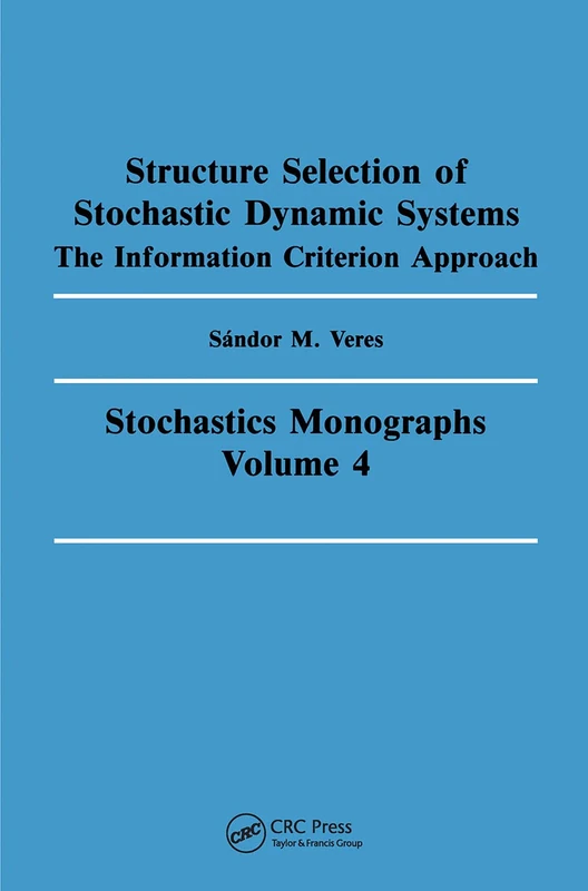 Structure Selection of Stochastic Dynamic Systems: The Information Criterion Approach: 4 (Stochastics Monographs,) - Image 1