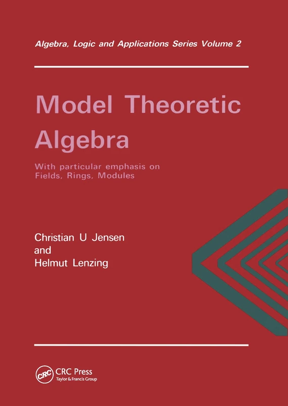Model Theoretic Algebra With Particular Emphasis on Fields, Rings, Modules: 2 (Algebra, Logic and Applications)
