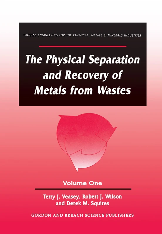 The Physical Separation and Recovery of Metals from Waste, Volume One: 1 (Process Engineering for the Chemical, Metals, and Minerals I)