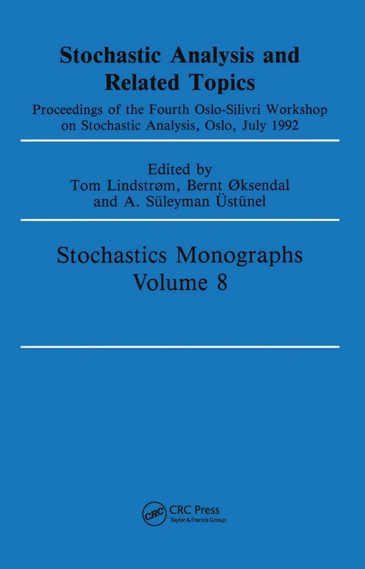 Stochastic Analysis and Related Topics: Proceedings of the Fourth Oslo-Silivri Workshop on Stochastic Analysis, Oslo, July 1992: 8 (Stochastics Monographs)