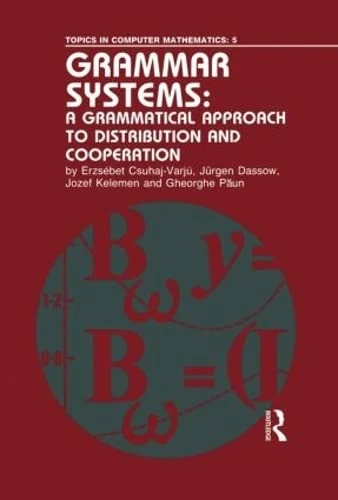 Grammar Systems: A Grammatical Approach to Distribution and Cooperation: 5 (Topics in Computer Mathematics)