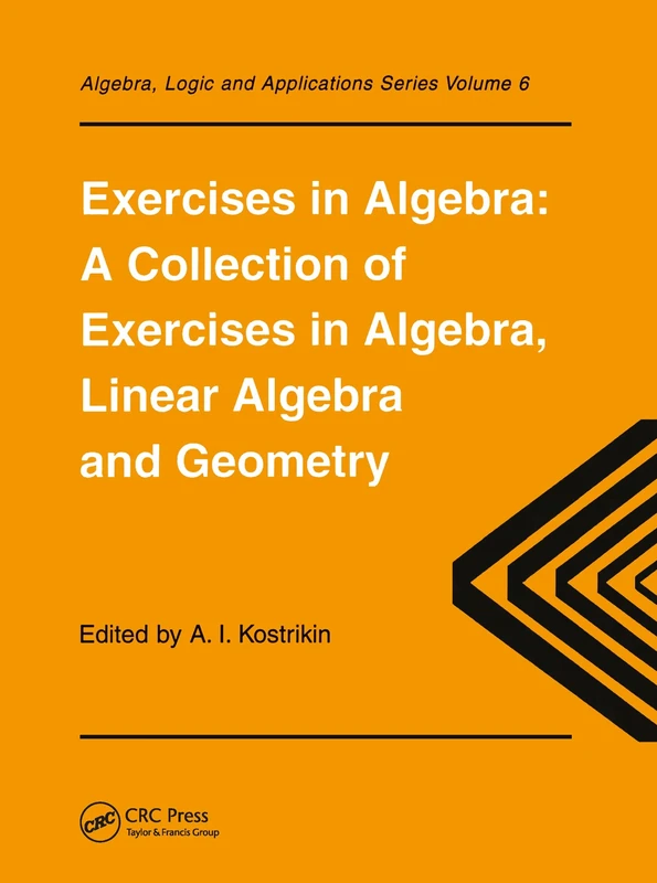 Exercises in Algebra: A Collection of Exercises in Algebra, Linear Algebra and Geometry: 6 (Algebra, Logic and Applications)