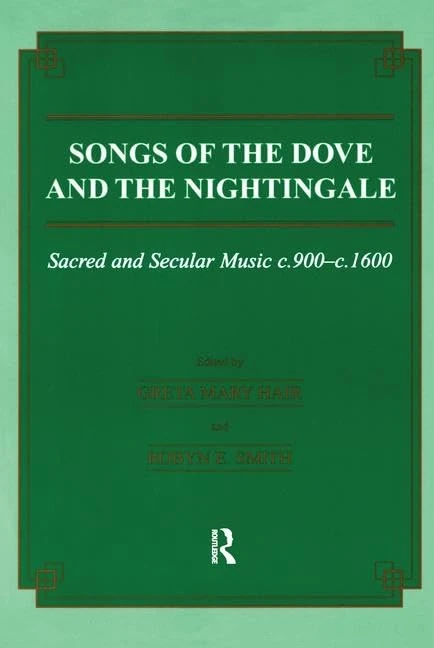 Songs of the Dove and the Nightingale: Sacred and Secular Music c.900-c.1600: 17 (Musicology)