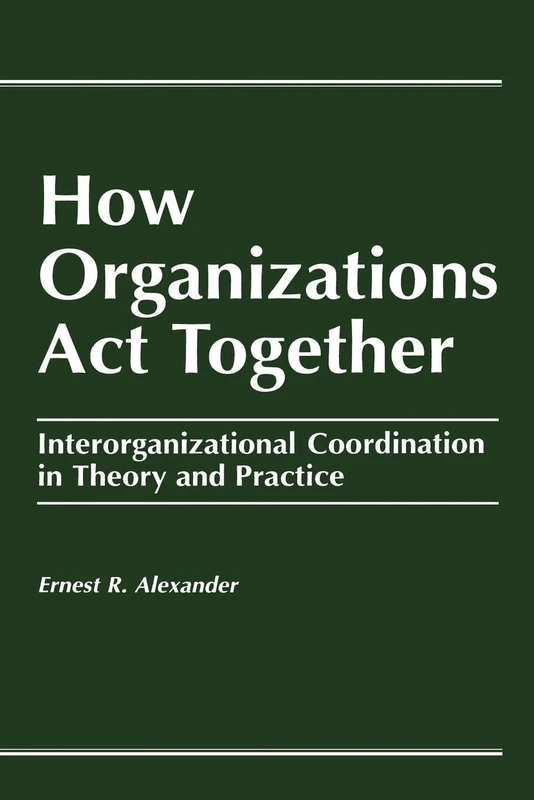 How Organizations Act Together: Interorganizational Coordination in Theory and Practice - Image 1