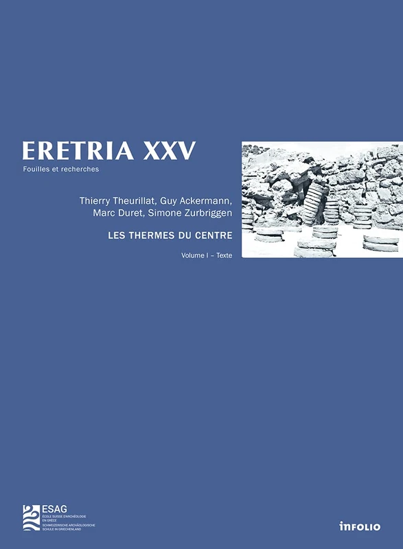Eretria XXV Les thermes du centre - 2 Volumes - Tome 25: 2 volumes : Volume 1, Texte ; Volume 2, Relevés, catalogues et planches