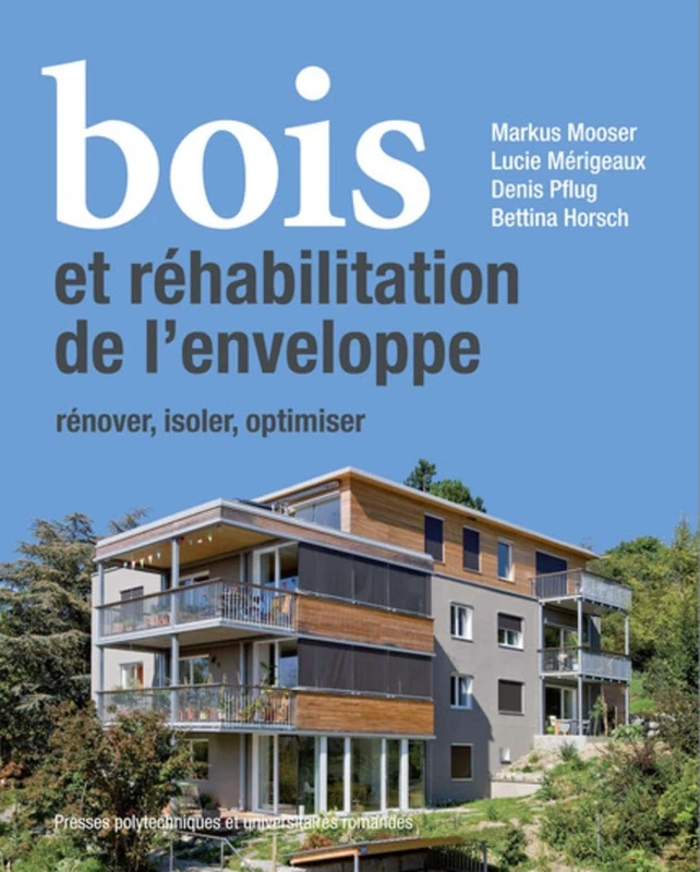 Bois et réhabilitation de l'enveloppe: Rénover, isoler, redessiner
