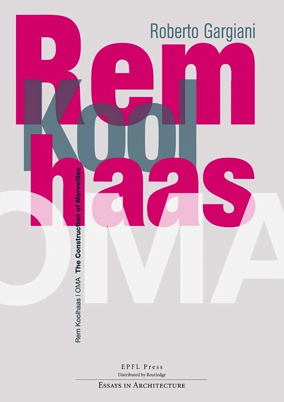 Rem Koolhaas/OMA – The Construction of Merveilles (Essays in Architecture)