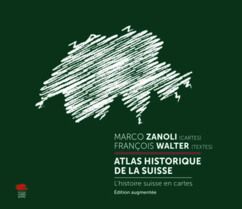 Atlas historique de la Suisse: L'histoire suisse en cartes. Édition augmentée