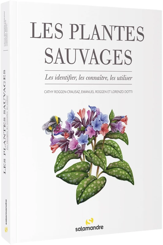 Les plantes sauvages: Les identifier, les connaître, les utiliser