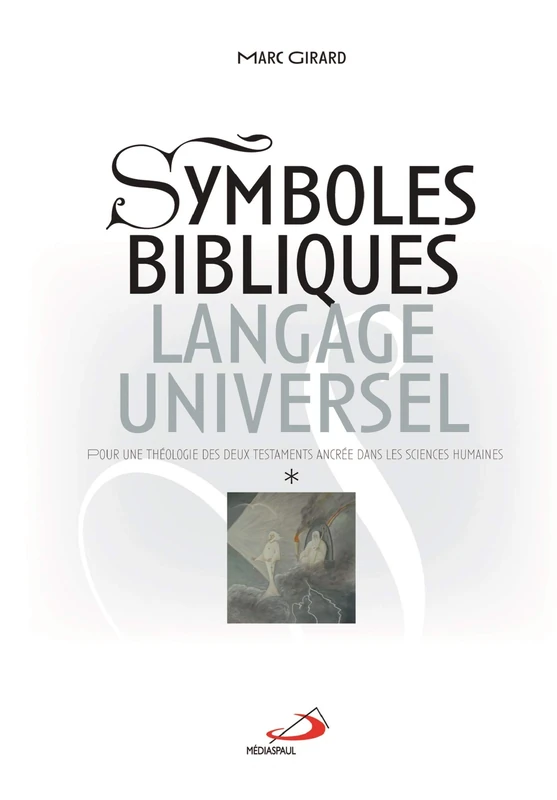 SYMBOLES BIBLIQUES, LANGAGE UNIVERSEL - 2 VOL: Pour une théologie des deux Testaments ancrée dans les sciences humaines, 2 volumes