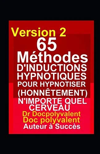 65 Méthodes D’inductions Hypnotiques Pour Hypnotiser (Honnêtement) N’importe Quel Cerveau: livre d'hypnose pour hypnotiser
