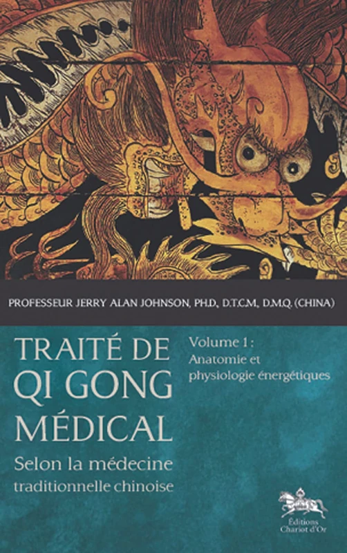 Traité de Qi Gong médical - T1 - Anatomie et physiologie énergétiques: Volume 1, Anatomie et physiologie énergétiques